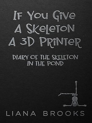 cover image of If You Give A Skeleton A 3D Printer…